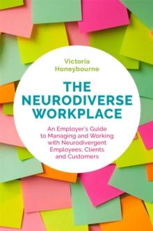 The Neurodiverse Workplace : An Employer's Guide to Managing and Working with Neurodivergent Employees, Clients and Customers