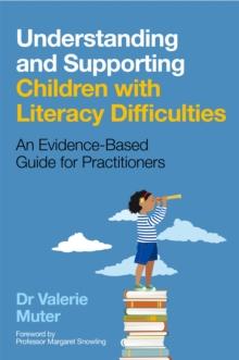 Understanding and Supporting Children with Literacy Difficulties : An Evidence-Based Guide for Practitioners