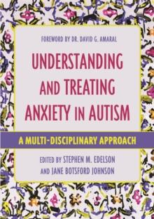 Understanding and Treating Anxiety in Autism : A Multi-Disciplinary Approach