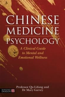 Chinese Medicine Psychology : A Clinical Guide to Mental and Emotional Wellness