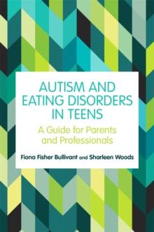 Autism and Eating Disorders in Teens : A Guide for Parents and Professionals