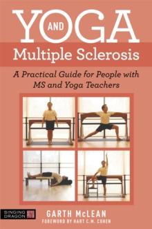 Yoga and Multiple Sclerosis : A Practical Guide for People with MS and Yoga Teachers