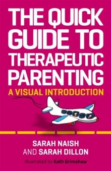 The Quick Guide to Therapeutic Parenting : A Visual Introduction