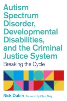 Autism Spectrum Disorder, Developmental Disabilities, and the Criminal Justice System : Breaking the Cycle