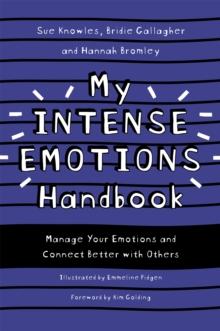 My Intense Emotions Handbook : Manage Your Emotions And Connect Better With Others