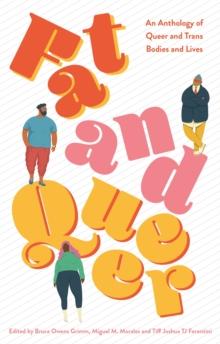 Fat and Queer : An Anthology of Queer and TRANS Bodies and Lives