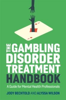 The Gambling Disorder Treatment Handbook : A Guide for Mental Health Professionals