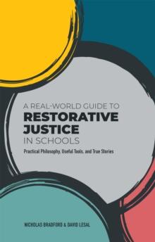 A Real-World Guide to Restorative Justice in Schools : Practical Philosophy, Useful Tools, and True Stories