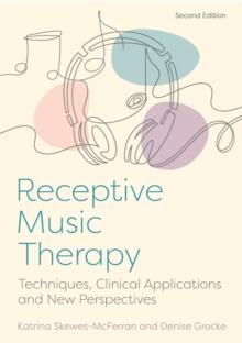 Receptive Music Therapy, 2nd Edition : Techniques, Clinical Applications and New Perspectives