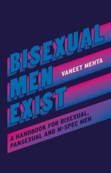 Bisexual Men Exist : A Handbook for Bisexual, Pansexual and M-Spec Men