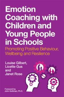 Emotion Coaching with Children and Young People in Schools : Promoting Positive Behavior, Wellbeing and Resilience