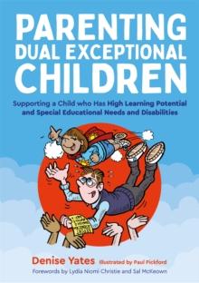 Parenting Dual Exceptional Children : Supporting a Child who Has High Learning Potential and Special Educational Needs and Disabilities