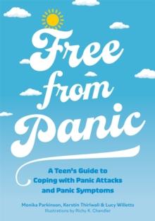 Free from Panic : A Teens Guide to Coping with Panic Attacks and Panic Symptoms