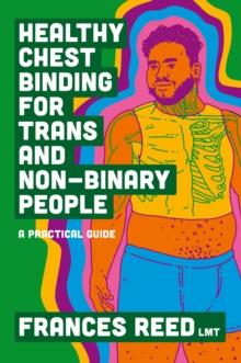 Healthy Chest Binding for Trans and Non-Binary People : A Practical Guide