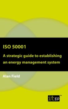 ISO 50001 : A strategic guide to establishing an energy management system