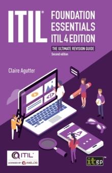 ITIL(R) Foundation Essentials ITIL 4 Edition : The ultimate revision guide