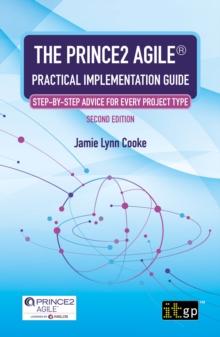 The PRINCE2 Agile(R) Practical Implementation Guide - Step-by-step advice for every project type, Second edition