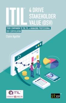 ITIL(R) 4 Drive Stakeholder Value (DSV) : Your companion to the ITIL 4 Managing Professional DSV certification