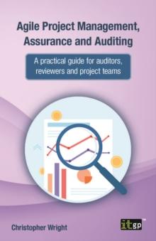 Agile Project Management, Assurance and Auditing : A practical guide for auditors, reviewers and project teams