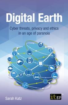 Digital Earth : Cyber threats, privacy and ethics in an age of paranoia