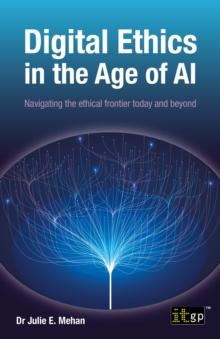 Digital Ethics in the Age of AI : Navigating the ethical frontier today and beyond