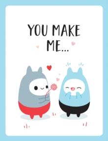 You Make Me... : The Perfect Romantic Gift to Say "I Love You" To Your Partner