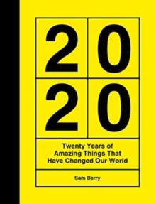 2020 : Twenty Years of Amazing Things That Have Changed Our World