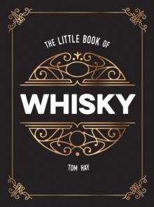 The Little Book of Whisky : The Perfect Gift for Lovers of the Water of Life