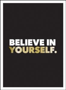 Believe in Yourself : Positive Quotes and Affirmations for a More Confident You