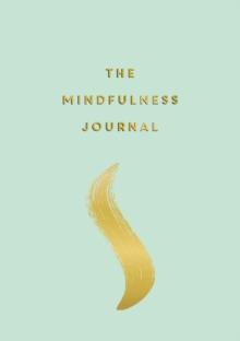 The Mindfulness Journal : Tips and Exercises to Help You Find Peace in Every Day