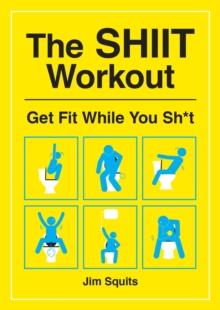 The SHIIT Workout : Get Fit While You Sh*t