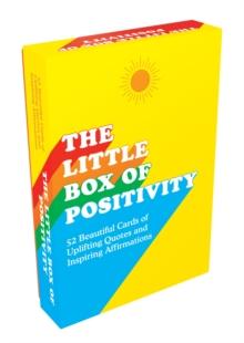 The Little Box of Positivity : 52 Beautiful Cards of Uplifting Quotes and Inspiring Affirmations