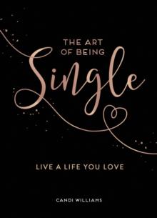 The Art of Being Single : Live a Life You Love