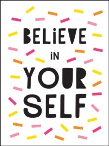 Believe in Yourself : Uplifting Quotes to Help You Shine