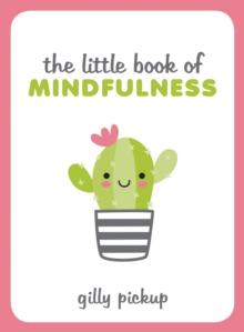 The Little Book of Mindfulness : Tips, Techniques and Quotes for a More Centred, Balanced You