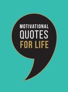 Motivational Quotes for Life : Wise Words to Inspire and Uplift You Every Day