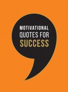 Motivational Quotes for Success : Wise Words to Inspire and Uplift You Every Day