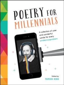 Poetry for Millennials : A Collection of Wise and Wonderful Words for Every #MillennialProblem