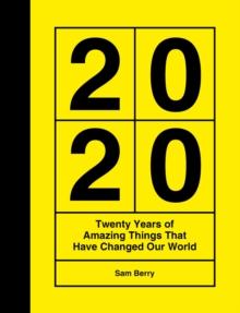 2020 : Twenty Years of Amazing Things That Have Changed Our World