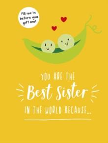 You Are the Best Sister in the World Because : The Perfect Gift For Your Favourite Sibling