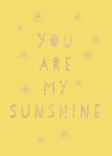 You Are My Sunshine : Uplifting Quotes for an Awesome Friend