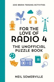 For the Love of Radio 4 - The Unofficial Puzzle Book : 200 Brain-Teasing Activities, from Crosswords to Quizzes