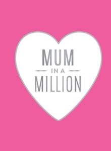 Mum in a Million : The Perfect Gift to Give to Your Mum