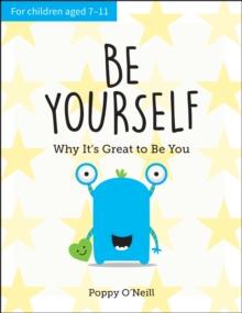 Be Yourself : Why It's Great To Be You: A Child's Guide To Embracing Individuality