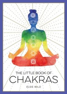 The Little Book of Chakras : An Introduction to Ancient Wisdom and Spiritual Healing