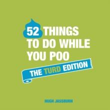 52 Things to Do While You Poo : The Turd Edition