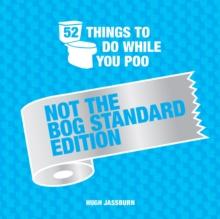 52 Things to Do While You Poo : Not the Bog Standard Edition