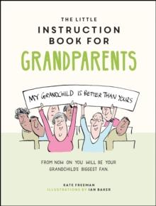 The Little Instruction Book for Grandparents : Tongue-in-Cheek Advice for Surviving Grandparenthood