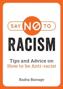 Say No to Racism : Tips and Advice on How to Be Anti-Racist