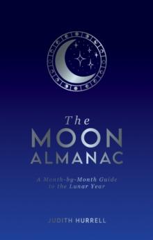 The Moon Almanac : A Month-by-Month Guide to the Lunar Year